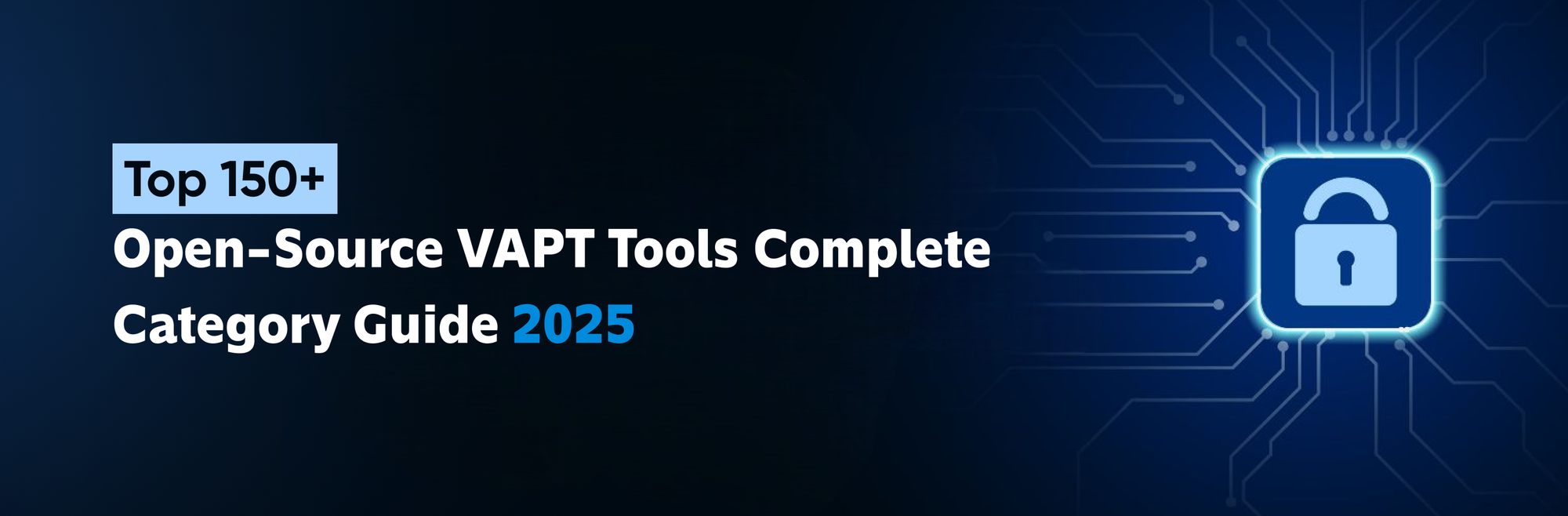 150+ Open-Source VAPT Tools Complete Category Guide 2025